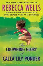 The Crowning Glory of Calla Lily Ponder Paperback  by Rebecca Wells