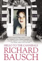 Hello to the Cannibals Paperback  by Richard Bausch