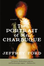 The Portrait of Mrs. Charbuque Paperback  by Jeffrey Ford