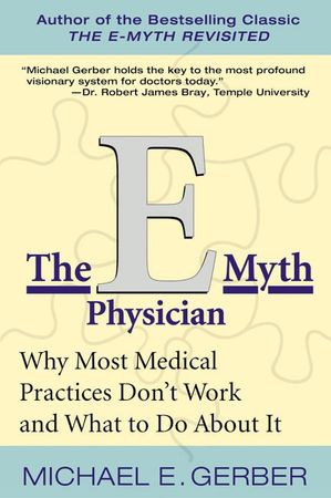 Book cover image: The E-Myth Physician: Why Most Medical Practices Don't Work and What to Do About It