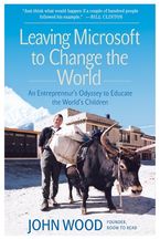 Book cover image: Leaving Microsoft to Change the World: An Entrepreneur’s Odyssey to Educate the World’s Children