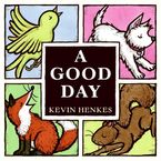 A Good Day Hardcover  by Kevin Henkes