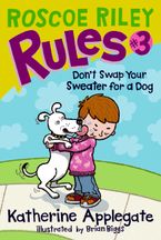 Roscoe Riley Rules #3: Don't Swap Your Sweater for a Dog Hardcover  by Katherine Applegate