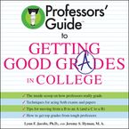 Professors' Guide (TM) to Getting Good Grades in College
