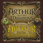 Arthur and the Minimoys & Arthur and the Forbidden City Downloadable audio file UBR by Luc Besson