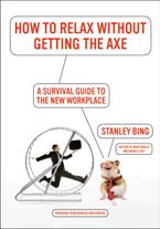 How to Relax Without Getting the Axe Paperback  by Stanley Bing