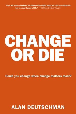 Book cover image: Change or Die: The Three Keys to Change at Work and in Life