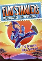 Flat Stanley's Worldwide Adventures #3: The Japanese Ninja Surprise Hardcover  by Jeff Brown