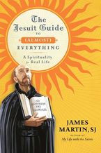 The Jesuit Guide to (Almost) Everything Hardcover  by James Martin