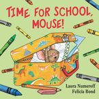 Time for School, Mouse! Board book  by Laura Numeroff