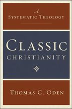 Classic Christianity Hardcover  by Thomas C. Oden