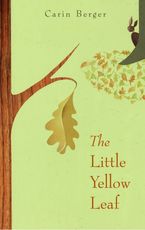The Little Yellow Leaf Hardcover  by Carin Berger