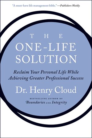 Book cover image: The One-Life Solution: Reclaim Your Personal Life While Achieving Greater Professional Success