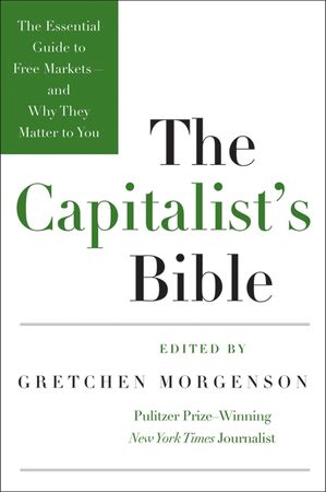 Book cover image: The Capitalist's Bible: The Essential Guide to Free Markets—and Why They Matter to You