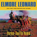 Three-Ten to Yuma Downloadable audio file UBR by Elmore Leonard