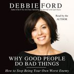 Why Good People Do Bad Things Downloadable audio file ABR by Debbie Ford