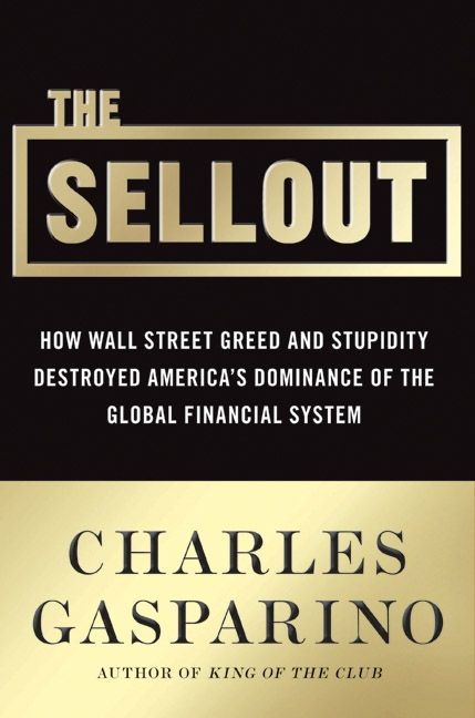 Book cover image: The Sellout: How Three Decades of Wall Street Greed and Government Mismanagement Destroyed the Global Financial System | New York Times Bestseller