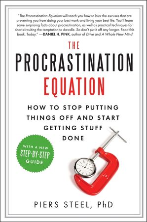 The Procrastination Equation Piers Steel PhD Paperback The Procrastination Equation Piers Steel PhD Paperback