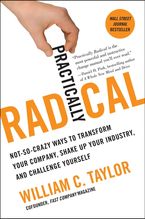 Practically Radical Paperback  by William C. Taylor