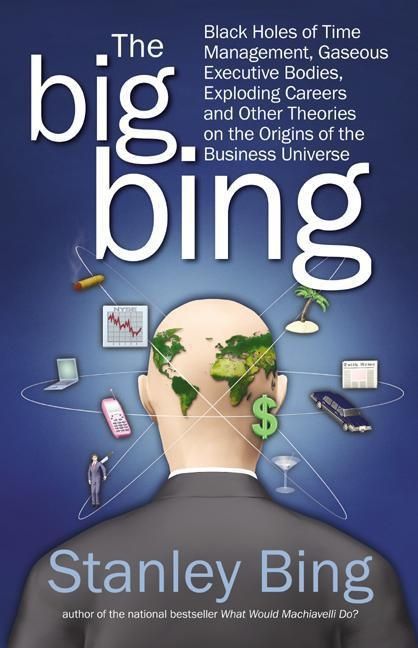 Book cover image: The Big Bing: Black Holes of Time Management, Gaseous Executive Bodies, Exploding Careers,  and Other Theories on the Origins of the Business Universe