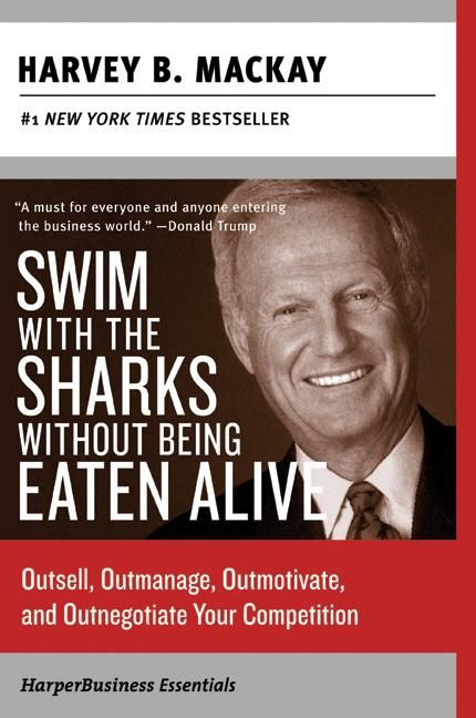 Book cover image: Swim with the Sharks Without Being Eaten Alive: Outsell, Outmanage, Outmotivate, and Outnegotiate Your Competition