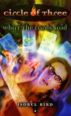 Circle of Three #4: What the Cards Said eBook  by Isobel Bird