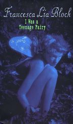 I Was a Teenage Fairy eBook  by Francesca Lia Block