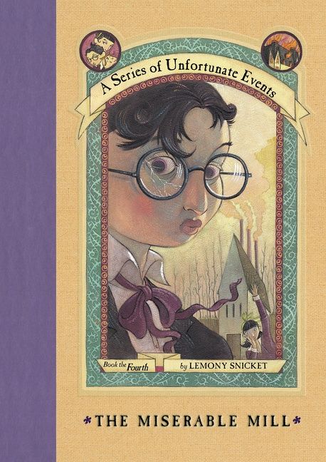 A Series Of Unfortunate Events 4 The Miserable Mill Lemony Snicket A Series Of Unfortunate Events 4 The Miserable Mill Lemony Snicket