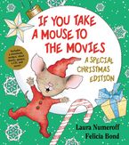If You Take a Mouse to the Movies: A Special Christmas Edition Hardcover  by Laura Numeroff