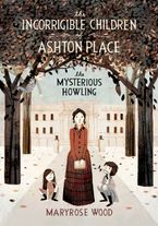 The Incorrigible Children of Ashton Place: Book I Hardcover  by Maryrose Wood