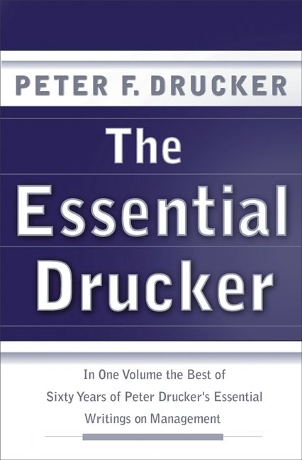 Book cover image: The Essential Drucker: The Best of Sixty Years of Peter Drucker's Essential Writings on Management