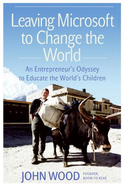 Book cover image: Leaving Microsoft to Change the World: An Entrepreneur’s Odyssey to Educate the World’s Children