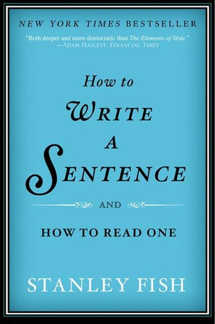 How to Write a Sentence, Non-Fiction, Paperback, Stanley Fish