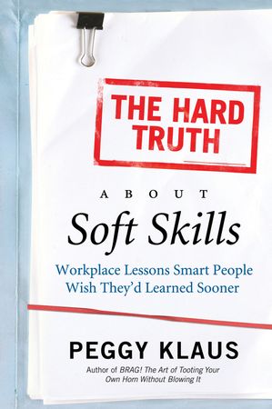Book cover image: The Hard Truth About Soft Skills: Soft Skills for Succeeding in a Hard Wor