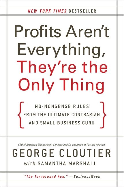 Book cover image: Profits Aren't Everything, They're the Only Thing: No-Nonsense Rules from the Ultimate Contrarian and Small Business Guru | New York Times Bestseller