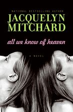 All We Know of Heaven eBook  by Jacquelyn Mitchard