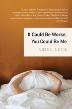 It Could Be Worse, You Could Be Me Paperback  by Ariel Leve