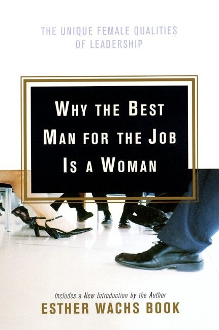 Book cover image: Why the Best Man for the Job Is a Woman: The Unique Female Qualities of Leadership