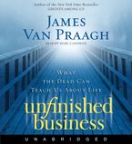 Unfinished Business Downloadable audio file UBR by James Van Praagh