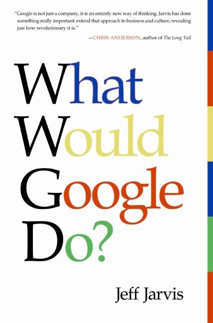 Book cover image: What Would Google Do?: Reverse-Engineering the Fastest Growing Company in the History of the World