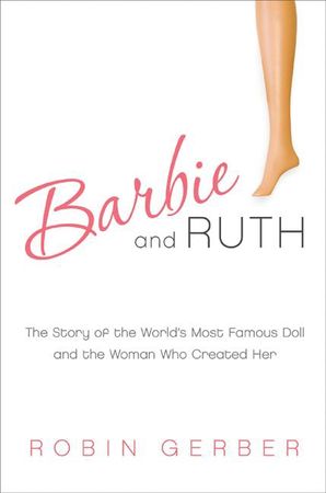 Book cover image: Barbie and Ruth: The Story of the World's Most Famous Doll and the Woman Who Created Her