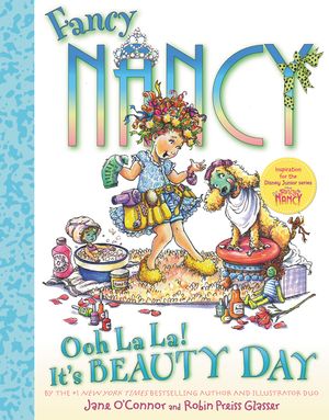 Fancy Nancy: Ooh La La! It's Beauty Day