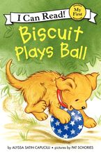 Biscuit Plays Ball Hardcover  by Alyssa Satin Capucilli