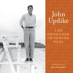 The Orphaned Swimming Pool Downloadable audio file UBR by John Updike