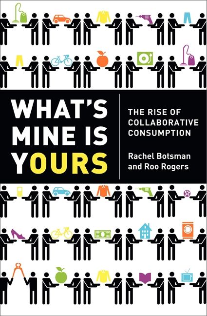 Book cover image: What's Mine Is Yours: The Rise of Collaborative Consumption