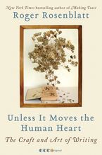 Unless It Moves the Human Heart Paperback  by Roger Rosenblatt
