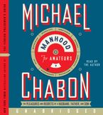 Manhood for Amateurs Downloadable audio file UBR by Michael Chabon