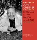 Christmas Is a Sad Season for the Poor Downloadable audio file UBR by John Cheever