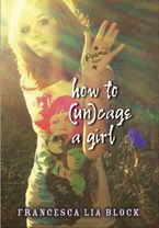How to (Un)cage a Girl eBook  by Francesca Lia Block
