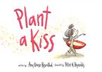 Plant a Kiss Hardcover  by Amy Krouse Rosenthal